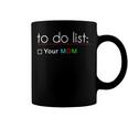 To Do List Your Mom 515 Trending Shirt Coffee Mug