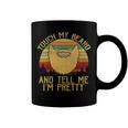 Touch My Beard And Tell Me Im Pretty 290 Shirt Coffee Mug