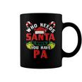 Who Needs Santa When You Have Pa Christmas Gifts Coffee Mug
