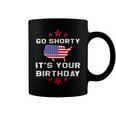 Womens Go Shorty Its Your Birthday 4Th Of July Independence Day Coffee Mug