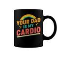Your Dad Is My Cardio Vintage Rainbow Funny Saying Sarcastic Coffee Mug Your Dad Is My Cardio Vintage Rainbow Funny Saying Sarcastic Coffee Mug