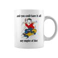 And You Could Have It All My Empire Of Dirt Coffee Mug