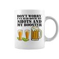 Beer Drinking Dont Worry Ive Had Both My Shots And Booster Coffee Mug