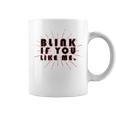 Blink If You Like Me Coffee Mug