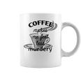 Coffee Makes Me Feel Less Murdery Coffee Mug