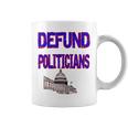 Defund Politicians Coffee Mug