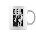 Die With Memories Not Dreams Coffee Mug