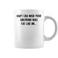 Dont Cha Wish Your Girlfriend Was Fat Like Me V2 Coffee Mug