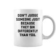 Dont Judge Someone Just Because They Sin Differently Than You Coffee Mug