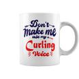 Dont Make Me Use My Curling Voice Coffee Mug