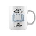 Dont Trust Me Im A Teacher Coffee Mug