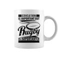 Education Is Important But Rugby Is Importanter Coffee Mug