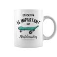 Education Is Important But Skateboarding Is Importanter Black Text Coffee Mug