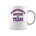 Everythings Shittier In Texas Coffee Mug