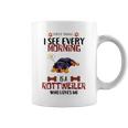 First Thing See Every Morning Is A Rottweiler Who Loves Me Coffee Mug