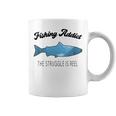 Fishing Lovers Fishing Addict The Struggle Is Reel Coffee Mug