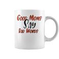 Good Moms Say Bad Words Funny Coffee Mug