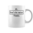 Hi Dont Be Racist Thanks V2 Coffee Mug