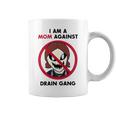 I Am A Mom Against Drain Gang Coffee Mug