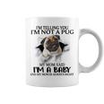 Im Telling You Im Not A Pug My Mom Said Im A Baby Cute Funny Pug Shirts Coffee Mug