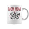 Mom Mom Grandma Gift Mom Mom The Woman The Myth The Legend Coffee Mug