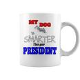 My Dog Is Smarter Than Your President Coffee Mug