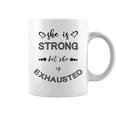 She Is Strong But She Is Exhausted Coffee Mug