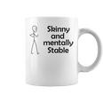 Skinny And Mentally Stable Coffee Mug