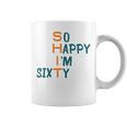 So Happy I’M Sixty Coffee Mug