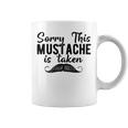 Sorry This Mustache Taken Fuuny Coffee Mug