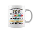 Sorry To Disappoint You But I Cant Spank The Autism Coffee Mug