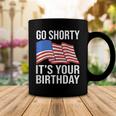4Th Of July Birthday Go Shorty Its Your Birthday Patriotic Coffee Mug Funny Gifts