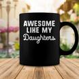 Awesome Like My Daughters Mom Dad Gift Funny Coffee Mug Unique Gifts