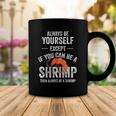 Be A Shrimp Coktail Seafood Coffee Mug Unique Gifts