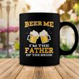 Beer Me Im The Father Of The Bride Fathers Day Gift Coffee Mug Unique Gifts