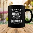 Dumont Name Gift I May Be Wrong But I Highly Doubt It Im Dumont Coffee Mug Funny Gifts