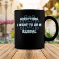 Everything I Want To Do Is Illegal Cool Quote Stylish Coffee Mug Funny Gifts