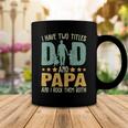 Father Grandpa I Have Two Titles Dad And Papa Funny Fathers Day 143 Family Dad Coffee Mug Unique Gifts