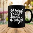 Funny Animal Bird A Bird Never Wants A Cage Lover Bird Coffee Mug Funny Gifts