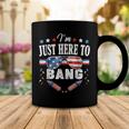 Funny Fourth Of July 4Th Of July Im Just Here To Bang Coffee Mug Funny Gifts