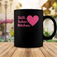 Funny Sobriety Recovery Aa Na - Still Sober Bitches Coffee Mug Unique Gifts
