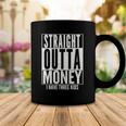 Funny Straight Outta Money Fathers Day Gift Dad Mens Womens Coffee Mug Unique Gifts