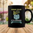 Grab Your Balls Its Canning Season Funny Saying Coffee Mug Unique Gifts