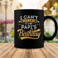 I Cant Keep Calm Its My Papis Birthday Happy Coffee Mug Funny Gifts