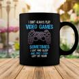 I Dont Always Play Video Games Funny Gamer Boys 10Xa17 Coffee Mug Unique Gifts