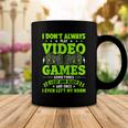 I Dont Always Play Video Games Video Gamer Gaming Coffee Mug Funny Gifts