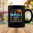 If Dad Cant Fix It No One Can Love Father Day Coffee Mug Unique Gifts
