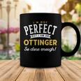 Im Not Perfect But I Am A Ottinger So Close Enough Coffee Mug Funny Gifts