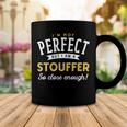 Im Not Perfect But I Am A Stouffer So Close Enough Coffee Mug Funny Gifts