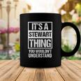 Its A Stewart Thing You Wouldnt Understand First Name Coffee Mug Unique Gifts